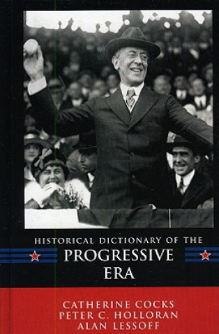 Книга Historical Dictionary of the Progressive Era Catherine Cocks