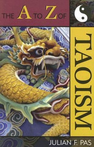 Kniha A to Z of Taoism Julian F. Pas