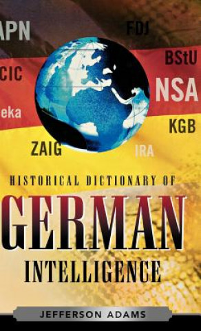 Knjiga Historical Dictionary of German Intelligence Jefferson Adams