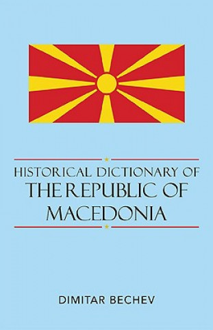 Kniha Historical Dictionary of the Republic of Macedonia Dimitar Bechev
