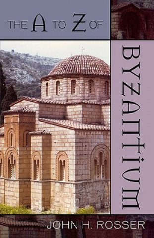 Knjiga A to Z of Byzantium John H. Rosser