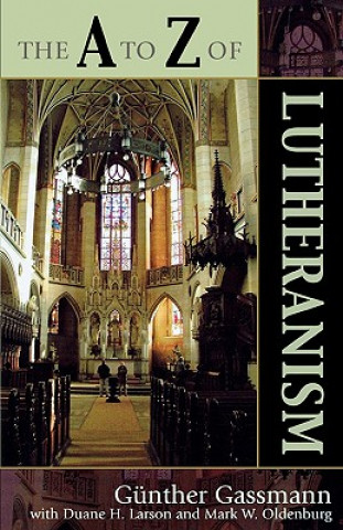 Kniha A to Z of Lutheranism Mark W. Oldenburg