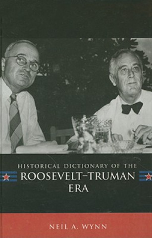 Carte Historical Dictionary of the Roosevelt-Truman Era Neil A. Wynn