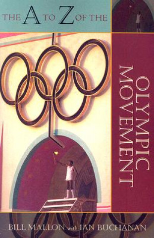 Книга A to Z of the Olympic Movement Bill Mallon