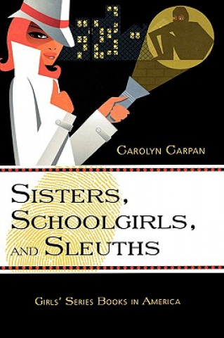 Könyv Sisters, Schoolgirls, and Sleuths Carolyn Carpan