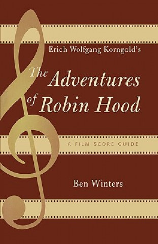 Carte Erich Wolfgang Korngold's The Adventures of Robin Hood Ben Winters