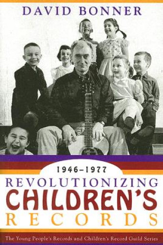 Kniha Revolutionizing Children's Records David Bonner