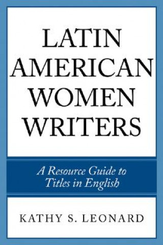 Książka Latin American Women Writers Kathy S. Leonard