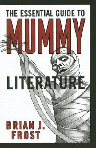 Könyv Essential Guide to Mummy Literature Brian J. Frost