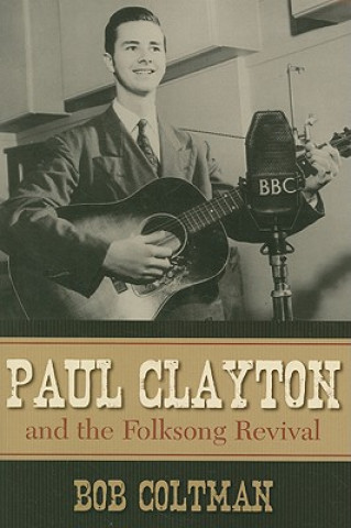 Kniha Paul Clayton and the Folksong Revival Bob Coltman