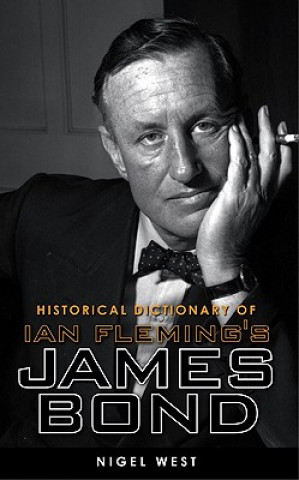 Kniha Historical Dictionary of Ian Fleming's World of Intelligence Nigel West