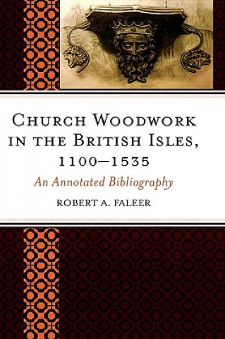 Carte Church Woodwork in the British Isles, 1100-1535 Robert A. Faleer