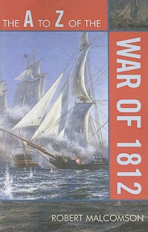 Kniha A to Z of the War of 1812 Robert Malcomson