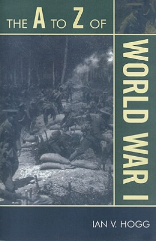 Könyv A to Z of World War I Ian V. Hogg