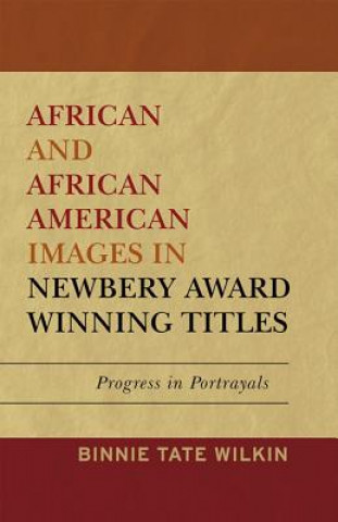 Kniha African and African American Images in Newbery Award Winning Titles Binnie Tate Wilkin