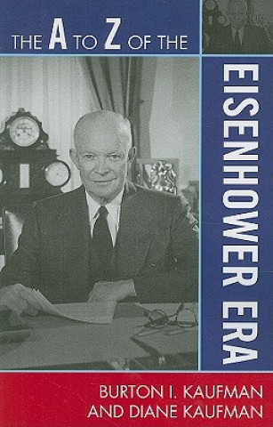 Knjiga A to Z of the Eisenhower Era Burton I. Kaufman