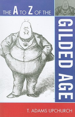 Książka A to Z of the Gilded Age T. Adams Upchurch