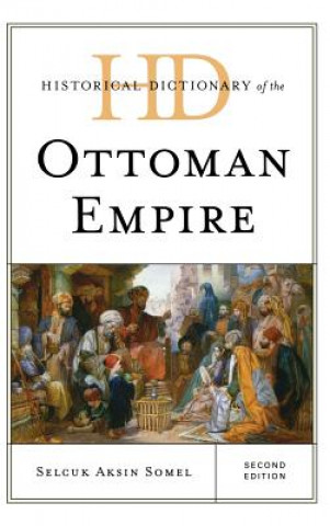 Carte Historical Dictionary of the Ottoman Empire Selcuk Aksin Somel