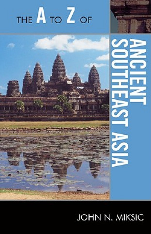 Carte A to Z of Ancient Southeast Asia John N. Miksic