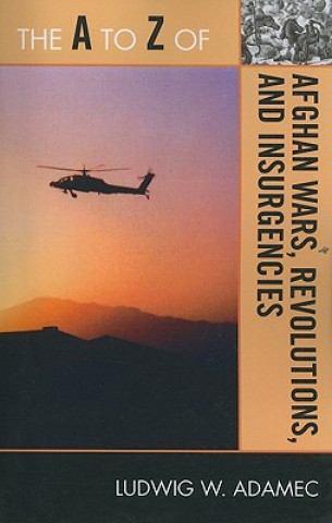 Carte A to Z of Afghan Wars, Revolutions and Insurgencies Ludwig W. Adamec