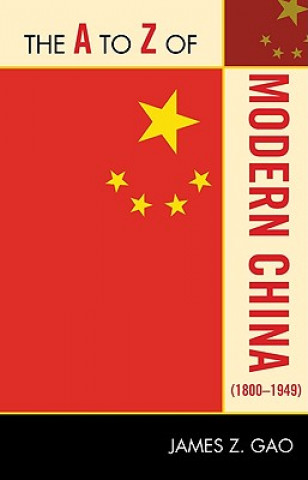 Könyv A to Z of Modern China (1800-1949) James Z. Gao