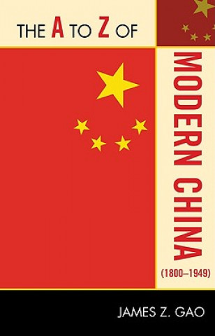 Knjiga A to Z of Modern China (1800-1949) James Z. Gao