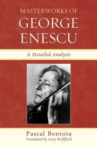 Carte Masterworks of George Enescu Pascal Bentoiu
