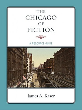 Kniha Chicago of Fiction James A. Kaser
