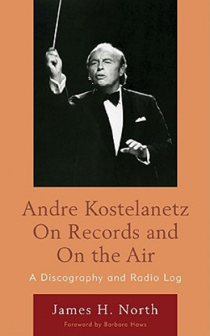 Kniha Andre Kostelanetz on Records and on the Air James H. North