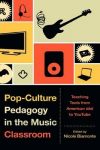 Kniha Pop-Culture Pedagogy in the Music Classroom Nicole Biamonte