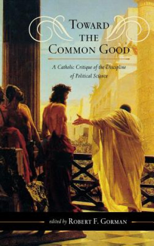 Könyv Toward the Common Good Robert F. Gorman