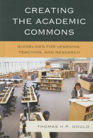 Книга Creating the Academic Commons Thomas H. P. Gould