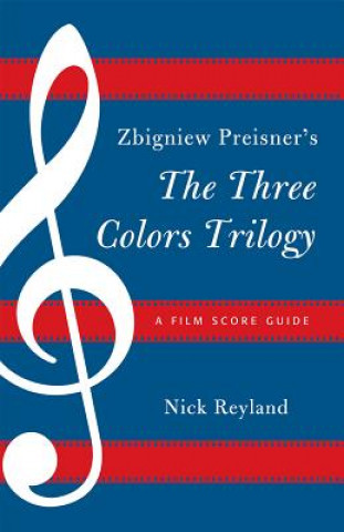 Kniha Zbigniew Preisner's Three Colors Trilogy: Blue, White, Red Nicholas W. Reyland