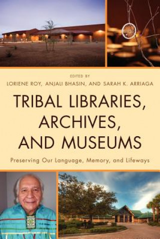Kniha Tribal Libraries, Archives, and Museums Sarah K. Arriaga