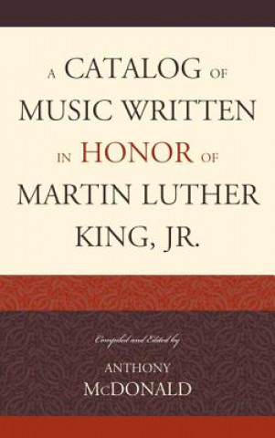 Kniha Catalog of Music Written in Honor of Martin Luther King Jr. Anthony Mcdonald