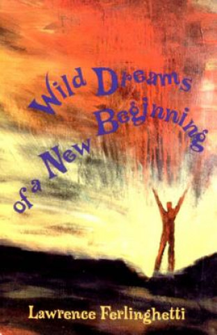 Książka Wild Dreams of a New Beginning Lawrence Ferlinghetti