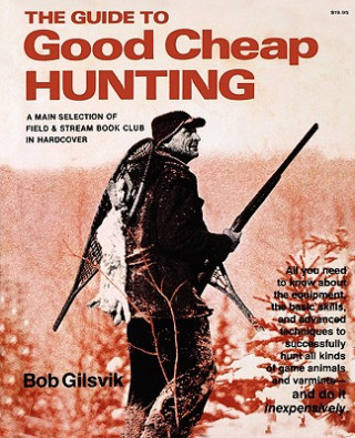 Kniha Guide to Good Cheap Hunting Bob Gilsvik