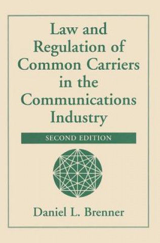 Könyv Law And Regulation Of Common Carriers In The Communications Industry Daniel L. Brenner