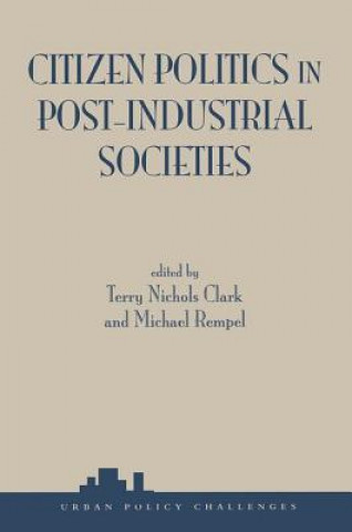 Kniha Citizen Politics In Post-industrial Societies Terry Nichols Clark