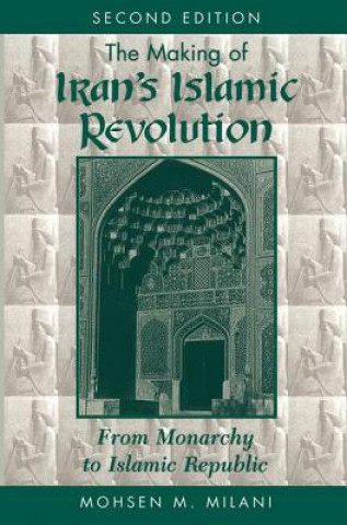 Könyv Making Of Iran's Islamic Revolution Mohsen M. Milani