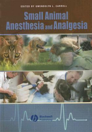 Kniha Small Animal Anaesthesia and Analgesia Gwendolyn L. Carroll