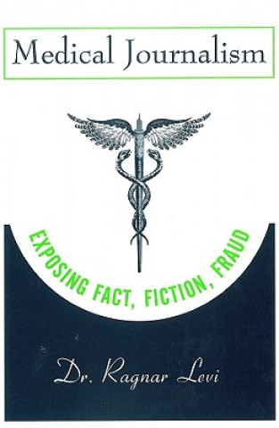 Kniha Medical Journalism - Exposing Fact, Fiction, Fraud Ragnar Levi