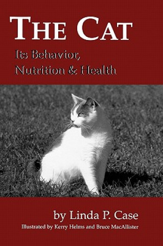 Carte Cat: Its Behavior, Nutrition & Health Linda Case