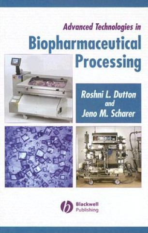 Könyv Advanced Technologies in Biopharmaceutical Processing Roshni Dutton
