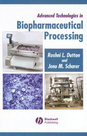 Knjiga Advanced Technologies in Biopharmaceutical Processing Roshni Dutton