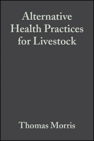 Könyv Alternative Health Practices for Livestock Thomas Morris