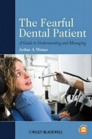 Book Fearful Dental Patient - A Guide to Understanding Managing Arthur A. Weiner