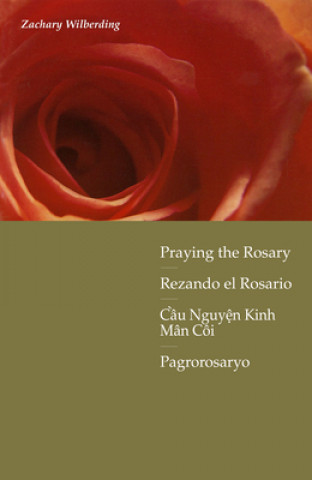 Könyv Praying the Rosary with Scripture in Four Languages Zachary Wilberding