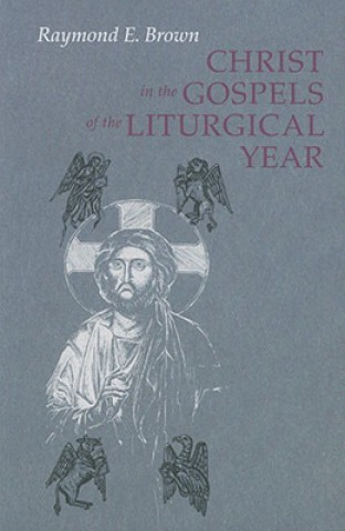 Książka Christ in the Gospels of the Liturgical Year Raymond E. Brown