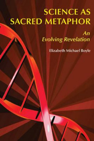 Knjiga Science as a Sacred Metaphor Elizabeth Michael Boyle